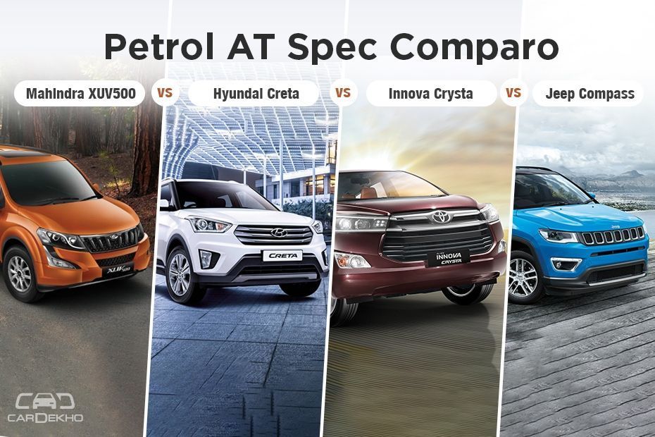 Petrol AT Spec Comparo: Mahindra XUV500 Vs Hyundai Creta Vs Jeep Compass Vs Toyota Innova Crysta
