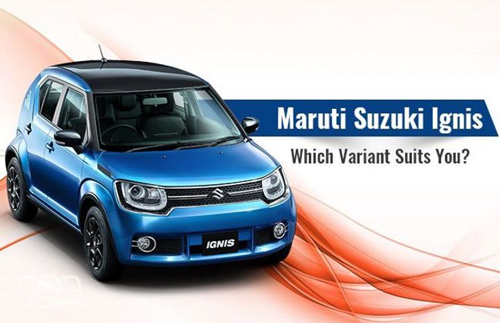 Maruti Suzuki Ignis – Which Variant Suits You? Maruti Suzuki Ignis – Which Variant Suits You?