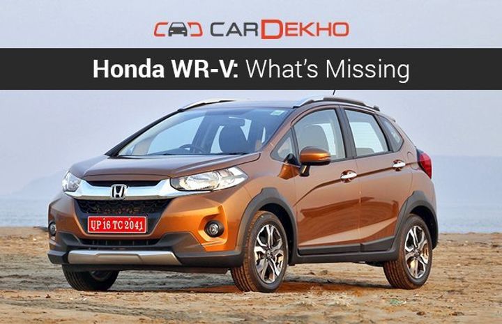 Honda WR-V: What’s Missing Honda WR-V: What’s Missing