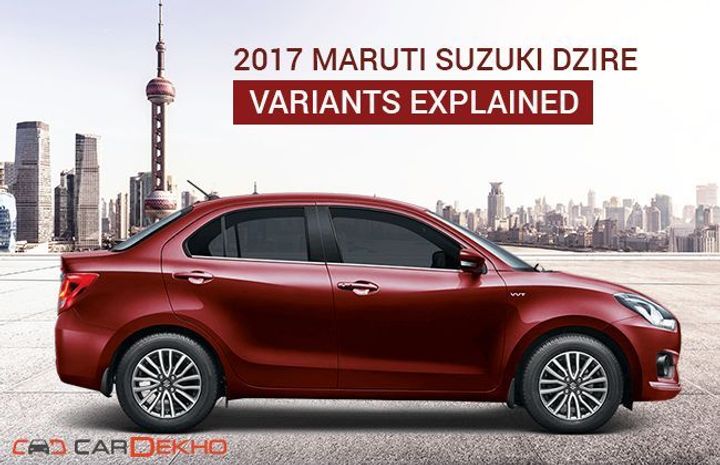 2017 Maruti Suzuki Dzire: Variants  Explained 2017 Maruti Suzuki Dzire: Variants  Explained