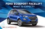 Ford EcoSport Facelift: What To Expect?