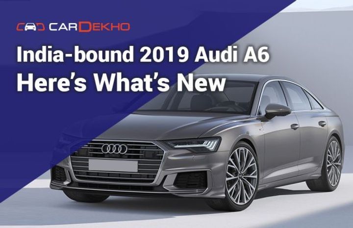 India-bound 2019 Audi A6 - Here’s What’s New India-bound 2019 Audi A6 - Here’s What’s New